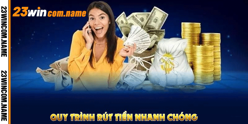 Quy trình rút tiền 23WIN nhanh chóng, dễ thực hiện