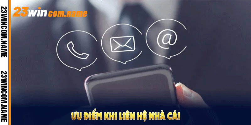 Ưu điểm khi liên hệ nhà cái