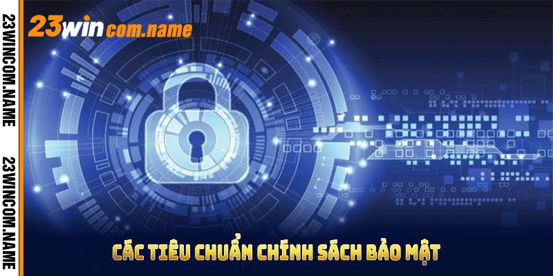 Các tiêu chuẩn chính sách bảo mật