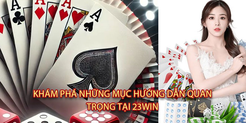 Khám Phá Những Mục Hướng Dẫn Quan Trọng Tại 23WIN
