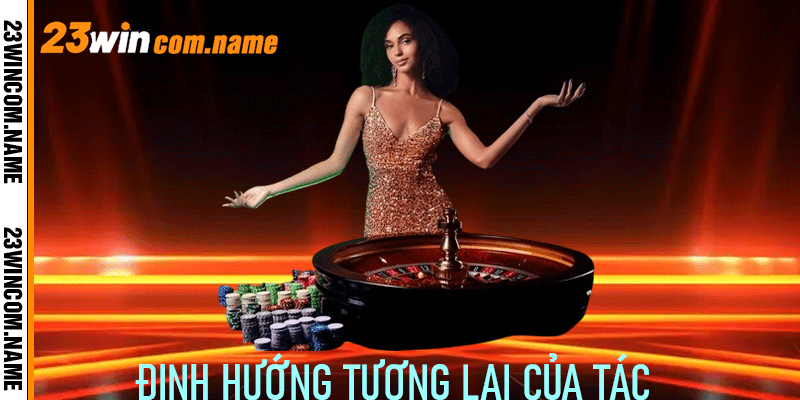 Định hướng tương lai của tác giả 23Win