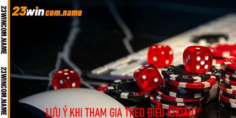 Lưu ý khi tham gia theo điều khoản 23Win