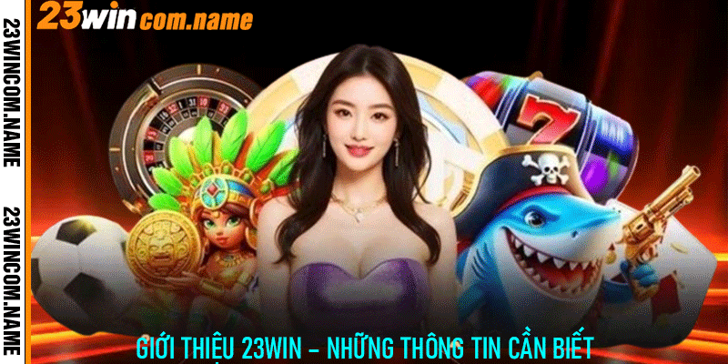 Giới Thiệu 23Win – Những Thông Tin Cần Biết