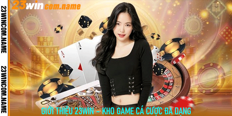 Giới Thiệu 23Win – Kho Game Cá Cược Đa Dạng