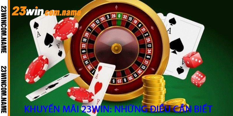 Khuyến mãi 23Win: Những điều cần biết