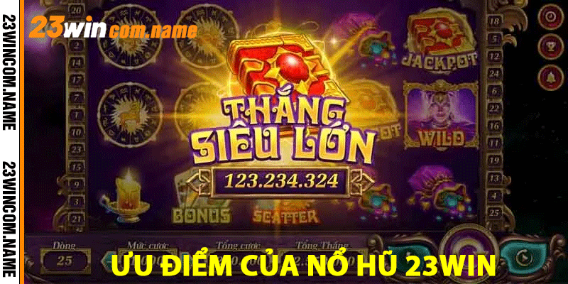 Ưu điểm của nổ hũ 23Win
