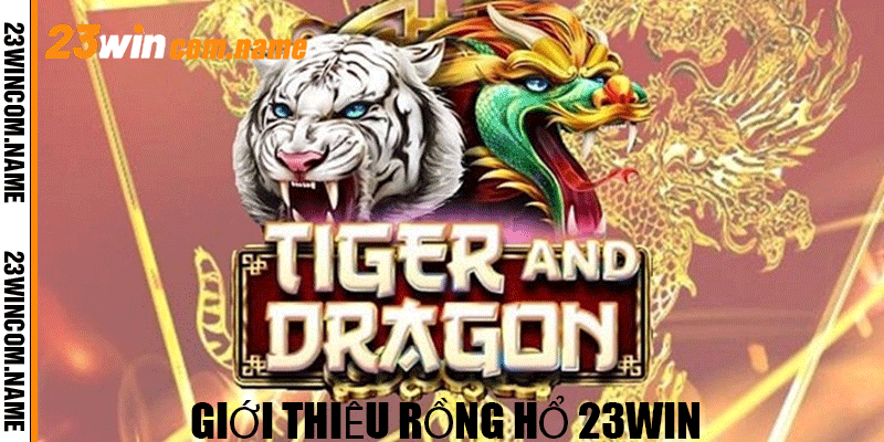 Giới thiệu Rồng Hổ 23Win