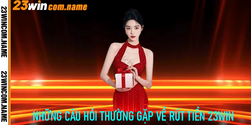 Những câu hỏi người chơi thường gặp về Rút Tiền 23Win